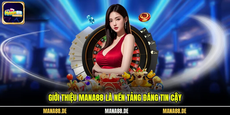 Giới thiệu Mana88 là nền tảng đáng tin cậy